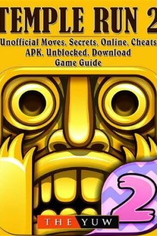 Cover of Temple Run 2 Unofficial Moves, Secrets, Online, Cheats, Apk, Unblocked, Download, Game Guide