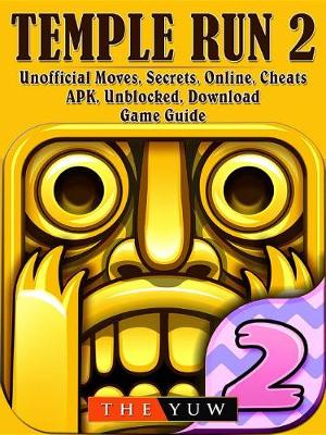 Book cover for Temple Run 2 Unofficial Moves, Secrets, Online, Cheats, Apk, Unblocked, Download, Game Guide