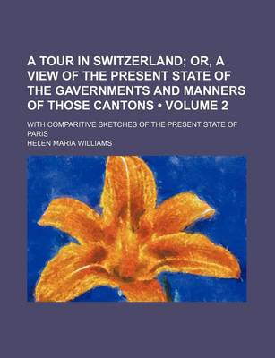 Book cover for A Tour in Switzerland (Volume 2); Or, a View of the Present State of the Gavernments and Manners of Those Cantons. with Comparitive Sketches of the