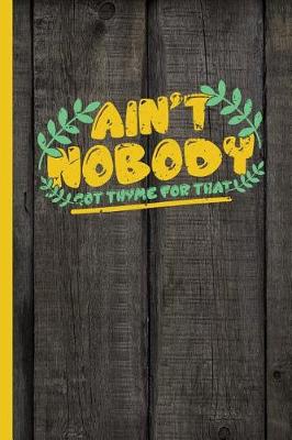 Book cover for Aint Nobody Got Thyme For That