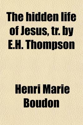 Book cover for The Hidden Life of Jesus, Tr. by E.H. Thompson