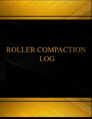 Book cover for Roller Compaction Log (Log Book, Journal - 125 pgs, 8.5 X 11 inches)