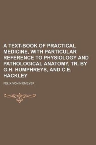 Cover of A Text-Book of Practical Medicine, with Particular Reference to Physiology and Pathological Anatomy, Tr. by G.H. Humphreys, and C.E. Hackley