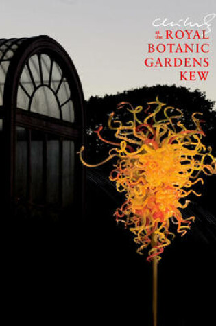 Cover of Chihuly at the Royal Botanic Gardens, Kew