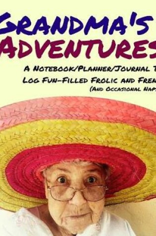 Cover of Grandma's Adventures Notebook Planner Journal to Log Fun-Filled Frolic and Frenzy and Occasional Naps