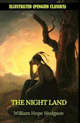 Book cover for The Night Land By William Hope Hodgson Illustrated (Penguin Classics)