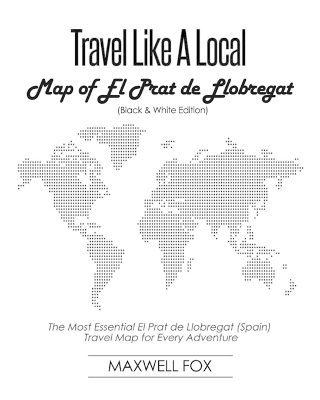 Book cover for Travel Like a Local - Map of El Prat de Llobregat (Black and White Edition)