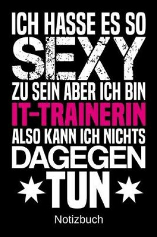 Cover of Ich hasse es so sexy zu sein aber ich bin IT-Trainerin also kann ich nichts dagegen tun