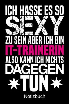 Book cover for Ich hasse es so sexy zu sein aber ich bin IT-Trainerin also kann ich nichts dagegen tun