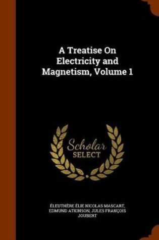 Cover of A Treatise On Electricity and Magnetism, Volume 1