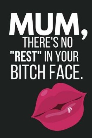 Cover of Mum, There's No Rest in Your Bitch Face