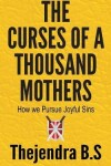 Book cover for The Curses of a Thousand Mothers - How we Pursue Joyful Sins