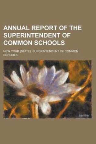 Cover of Annual Report of the Superintendent of Common Schools