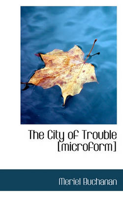 Book cover for The City of Trouble [Microform]