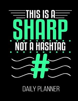 Book cover for This Is A Sharp Not A Hashtag # Daily Planner