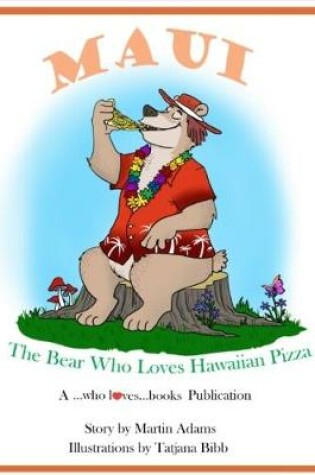 Cover of Maui - The Bear Who Loves Hawaiian Pizza: Maui