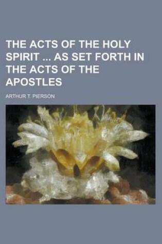 Cover of The Acts of the Holy Spirit as Set Forth in the Acts of the Apostles
