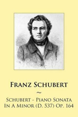 Cover of Schubert - Piano Sonata In A Minor (D. 537) Op. 164