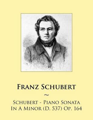 Cover of Schubert - Piano Sonata In A Minor (D. 537) Op. 164