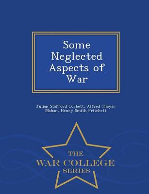 Book cover for Some Neglected Aspects of War - War College Series