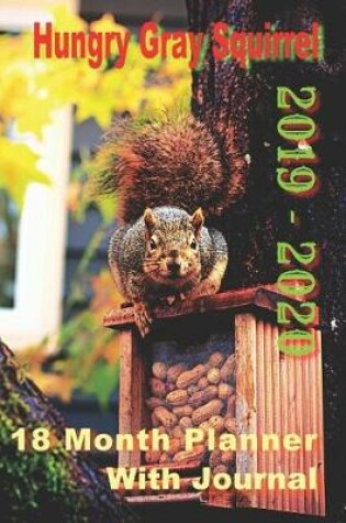 Cover of Hungry Gray Squirrel 2019 - 2020 18 Month Planner With Journal