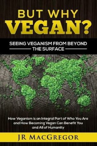 Cover of But Why Vegan? Seeing Veganism from Beyond the Surface