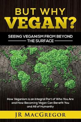 Book cover for But Why Vegan? Seeing Veganism from Beyond the Surface