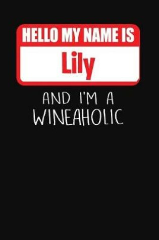 Cover of Hello My Name Is Lily and I'm a Wineaholic