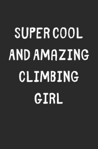 Cover of Super Cool And Amazing Climbing Girl