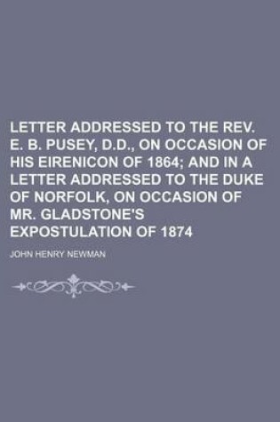 Cover of Letter Addressed to the REV. E. B. Pusey, D.D., on Occasion of His Eirenicon of 1864; And in a Letter Addressed to the Duke of Norfolk, on Occasion of Mr. Gladstone's Expostulation of 1874