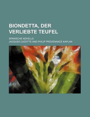 Book cover for Biondetta, Der Verliebte Teufel; Spanische Novelle