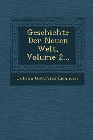 Cover of Geschichte Der Neuen Welt, Volume 2...