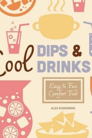 Cover of Cool Dips & Drinks: Easy & Fun Comfort Food