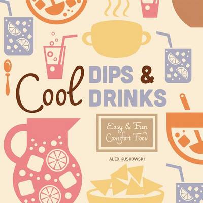Book cover for Cool Dips & Drinks: Easy & Fun Comfort Food