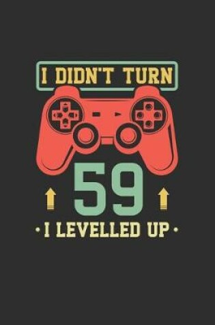 Cover of I Didn't Turn 59 I Levelled Up