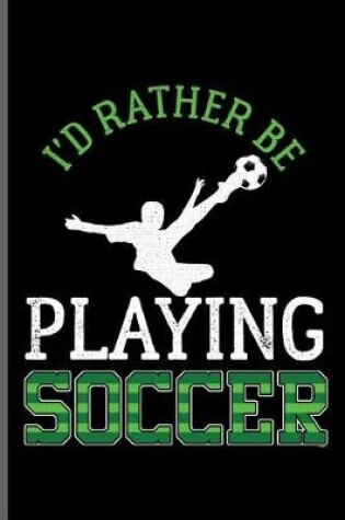 Cover of I'd rather be Playing Soccer