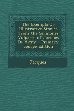 Cover of The Exempla or Illustrative Stories from the Sermones Vulgares of Jacques de Vitry