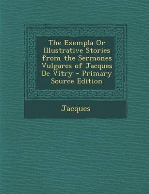 Book cover for The Exempla or Illustrative Stories from the Sermones Vulgares of Jacques de Vitry