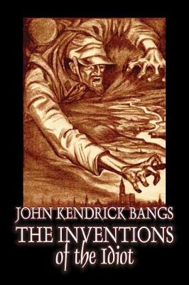 Book cover for The Inventions of the Idiot by John Kendrick Bangs, Fiction, Fantasy