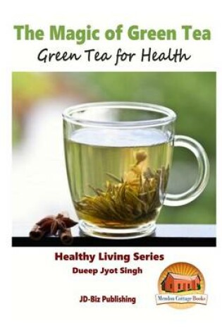 Cover of The Magic of Green Tea - Green Tea for Health