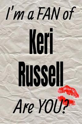 Cover of I'm a Fan of Keri Russell Are You? Creative Writing Lined Journal