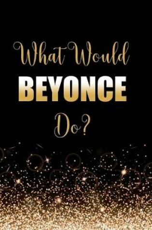Cover of What Would Beyonce Do?