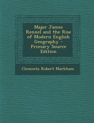 Book cover for Major James Rennel and the Rise of Modern English Geography - Primary Source Edition