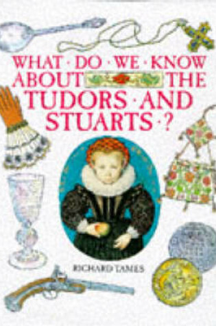 Cover of What Do We Know About Tudors and Stuarts?