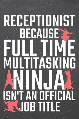 Book cover for Receptionist because Full Time Multitasking Ninja isn't an official Job Title