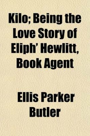 Cover of Kilo; Being the Love Story of Eliph' Hewlitt, Book Agent