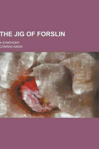 Cover of The Jig of Forslin; A Symphony