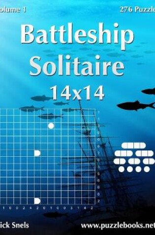 Cover of Battleship Solitaire 14x14 - Volume 1 - 276 Logic Puzzles