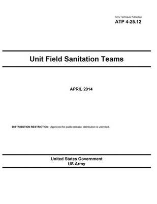 Book cover for Army Techniques Publication ATP 4-25.12 Unit Field Sanitation Teams April 2014