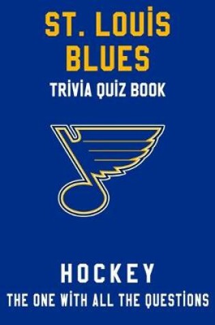 Cover of St. Louis Blues Trivia Quiz Book - Hockey - The One With All The Questions